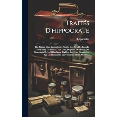 Trait&eacute;s D'hippocrate: Du R&eacute;gime Dans Les Maladies Aigu&euml;s