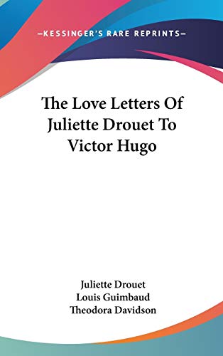 The Love Letters Of Juliette Drouet To Victor Hugo