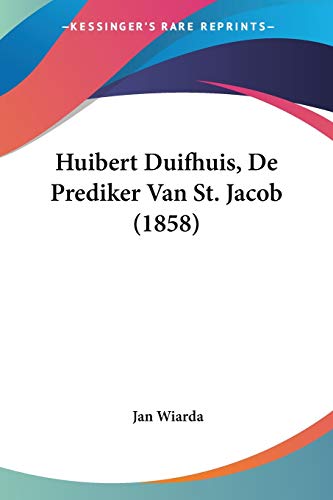 Huibert Duifhuis, De Prediker Van St. Jacob (1858) (Dutch Edition)