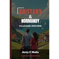BRITTANY & NORMANDY TRAVEL GUIDE 2025/2026