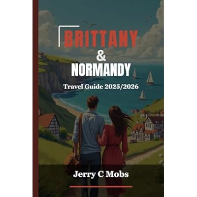 BRITTANY & NORMANDY TRAVEL GUIDE 2025/2026