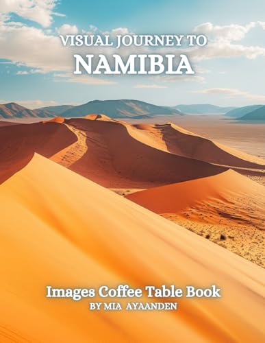 Visual Journey to Namibia Images Coffee Table Book for All : a Colorful Tour of Beautiful AI-Generated Pictures Designs for Relaxing & Meditation, for Vacations & Landscapes Lovers.