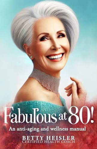 Fabulous at 80: an anti-aging and wellness manual