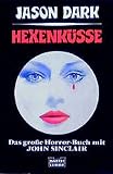 Hexenküsse: Das große Horror-Buch mit John Sinclair (John Sinclair. Bastei Lübbe Taschenbücher) - Jason Dark 
