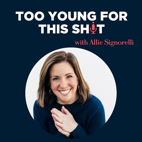 Couverture de Too Young For This Sh*t with Allie Signorelli