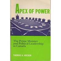Apex of power: The prime minister and political leadership in Canada 0130386537 Book Cover