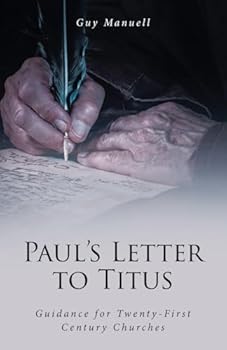 Paperback Paul's Letter To Titus: Guidance for Twenty-First Century Churches Book