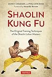  Shaolin Kung Fu: The Original Training Techniques of the Shaolin Lohan Masters