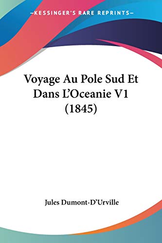 Voyage Au Pole Sud Et Dans L'Oceanie V1 (1845) (French Edition)