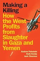 Making a Killing: How the West profits from slaughter in Gaza and Yemen 1836740840 Book Cover