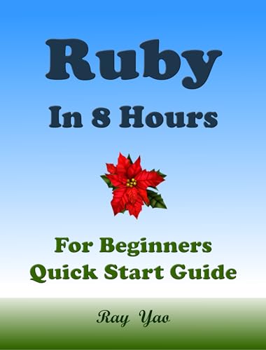 Ruby Coding. From Zero to Hero in 8 Hours : Learn Ruby Programming in Easy Way (Cookbooks in 8 Hours Book 22)