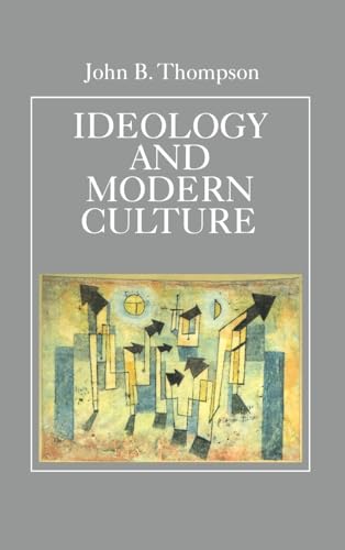 Ideology and Modern Culture: Critical Social Theory in the Era of Mass Communication