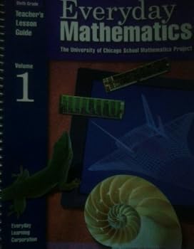 Everyday Mathematics: The University of Chicago School Mathematics Project, Teacher's Lesson Guide, 6th Grade, Vol. 1