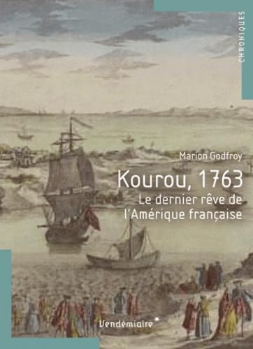 Kourou 1763: Le dernier rêve de l'Amérique française