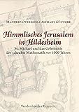  Himmlisches Jerusalem in Hildesheim: St. Michael und das Geheimnis der sakralen Mathematik vor 1000 Jahren
