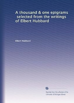 Paperback A thousand & one epigrams, selected from the writings of Elbert Hubbard Book
