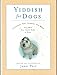 Yiddish for Dogs: Chutzpah, Feh!, Kibbitz, and More: Every Word Your Canine Needs to Know