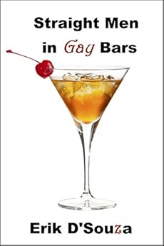 Straight Men In Gay Bars: Sex, Booze and Softcore Philosophy eBook : D
