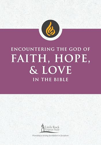 Encountering The God Of Faith, Hope, And Love In The Bible (Little Rock Scripture Study)