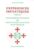  Expériences Initiatiques. Tome III Balancements Mystiques OM Vasco de Gama Occultiste Réincarnation
