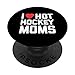 I Love Hot Hockey Moms Divertente Detto Sarcastico Novità Hockey PopSockets PopGrip Intercambiabile