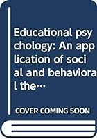 Educational psychology; an application of social and behavioral theory B0007HG88Y Book Cover