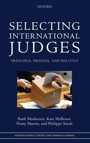 Selecting International Judges: Principle, Process, and Politics (International Courts and Tribunals Series)
