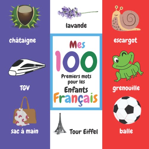 Mes 100 Premiers Mots Pour Les Enfants Français: Livre d'images Coloré Avec Les Mots Les Plus Importants a Apprendre Pour Les Tout-Petits : Animaux, ... et Autres Objets Français (French Edition)