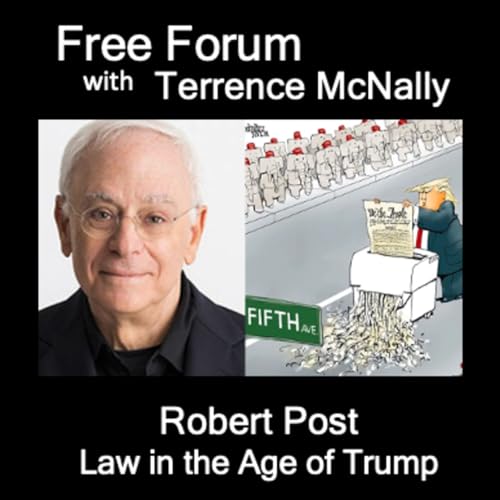 Episode 701: Trump v Rule of Law-Legal scholar ROBERT POST re Supreme Court, 1st Amendment, Free Speech, Academic Freedom,