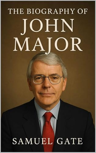 John Major: The Leader Britain Underestimated