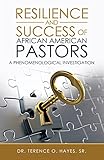 Resilience and Success of African American Pastors: A Phenomenological Investigation