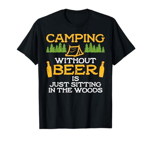Camping Without Beer Sitting Woods Funny Drinking Camper T-Shirt