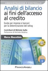 Analisi di bilancio ai fini dell'accesso al credito. Guida per imprese e bancari per la determinazione del rating. Con aggiornamento online Analisi di bilancio ai fini dell'accesso al credito. Guida per imprese e bancari per la determinazione del rating. Con aggiornamento online