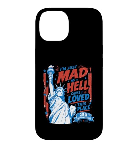 I'm Just Mad As Hell 250th Cause I Loved This Place �X�}�z�P�[�X iPhone 14 �p