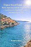 France Travel Guide 2026: Paris, Provence and the French Riviera — Local Secrets, Detailed Itineraries and Smart Travel Tips
