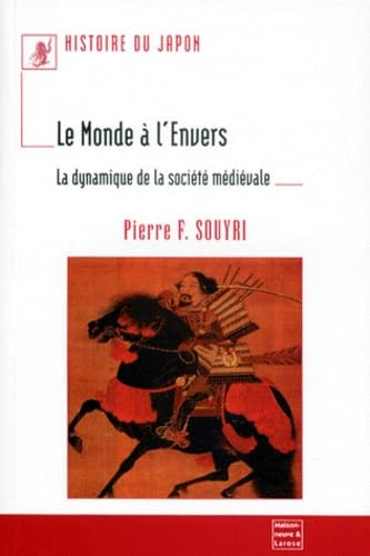 Histoire Du Japon : Le Monde A L'Envers. La Dynamique De La Societe Medievale - -21%