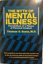 The Myth of Mental Illness: Foundations of a Theory of Personal Conduct