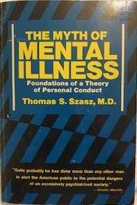 The Myth of Mental Illness: Foundations of a Theory of Personal Conduct