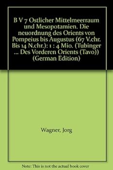 Ostlicher Mittelmeerraum Und Mesopotamien. Die Neuordnung Des Orients Von Pompeius Bis Augustus (67 V.Chr. Bis 14 N.Chr.). B V 7: 1: 4 Mio.