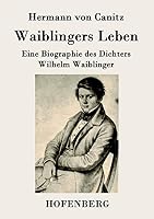 Waiblingers Leben: Eine Biographie des Dichters Wilhelm Waiblinger 3843045380 Book Cover