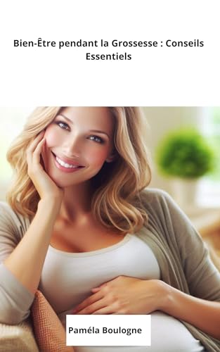 Bien-Être pendant la Grossesse : Conseils Essentiels