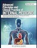 ADVANCED PRINCIPLES AND CLINICAL PRACTICE OF INTERNAL MEDICINE: Clinical Reasoning, Diagnostic Decision-Making, and Evidence-Based Insight for Modern Patient Care