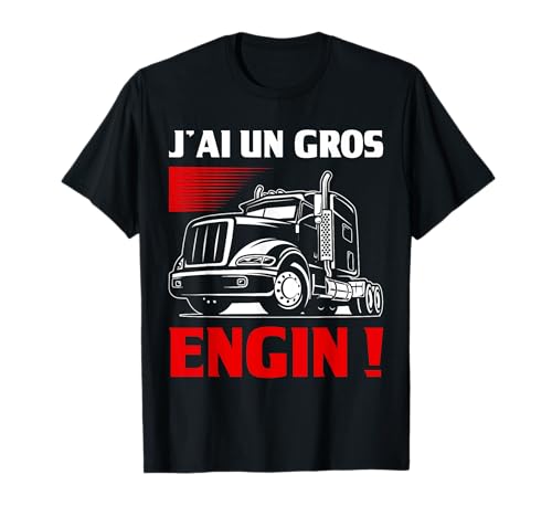 Humour J'ai Un Gros Engin | Chauffeur Routier Cadeau Camion T-Shirt