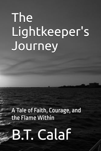 The Lightkeeper's Journey: A Tale of Faith, Courage, and the Flame Within