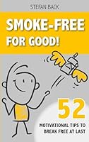 Smoke-Free for Good!: 52 Motivational Tips to Break Free at Last. 3695143568 Book Cover