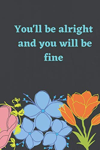 You'll be alright and you will be fine,Motivation notebook: journal gift/lined notebook