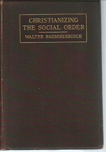 Chrstianizing the Social Order (Macmillan, 1912) B00NY605SY Book Cover