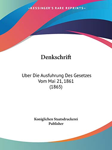 Denkschrift: Uber Die Ausfuhrung Des Gesetzes Vom Mai 21, 1861 (1865) (German Edition)