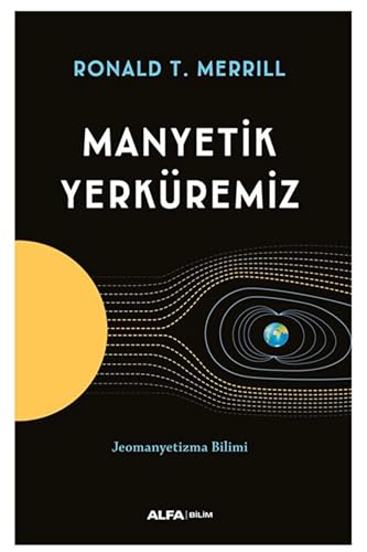 Manyetik Yerküremiz: Jeomanyetizma Bilimi