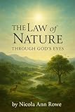 The Law of Nature Through God’s Eyes: Living in Harmony with God’s Natural Laws